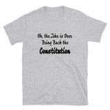 Ok, the Joke is Over Bring Back the Constitution Unisex T-Shirt