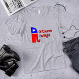 Of Course I'm Right Cotton Unisex T-Shirt
