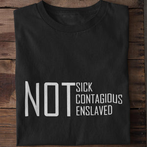Not Sick Contagious Enslaved Unisex T-Shirt