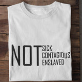 Not Sick Contagious Enslaved Unisex T-Shirt