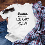 Proverbs 24:11 Rescue Those Being Led Away to Death Unisex T-Shirt