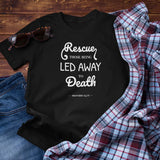 Proverbs 24:11 Rescue Those Being Led Away to Death Unisex T-Shirt