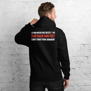 If You Voted for Biden Stay Back 500 Feet. I don't Trust Your Judgment Unisex Hoodie