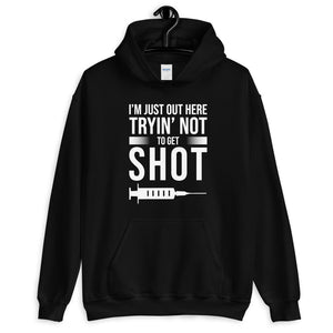I'm Just Out Here Tryin' to Not Get Shot Unisex Hoodie