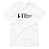 Not Sick Contagious Enslaved Unisex T-Shirt