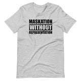 Maskation Without Representation Unisex T-Shirt
