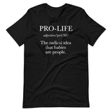 Pro-Life (adjective) The radical idea that babies are people Unisex T-Shirt