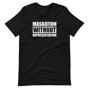 Maskation Without Representation Unisex T-Shirt