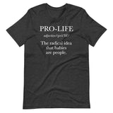 Pro-Life (adjective) The radical idea that babies are people Unisex T-Shirt