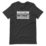 Maskation Without Representation Unisex T-Shirt