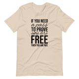 If You Need a Pass to Prove You Are Free, Then You Are Not Unisex T-Shirt