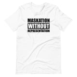 Maskation Without Representation Unisex T-Shirt